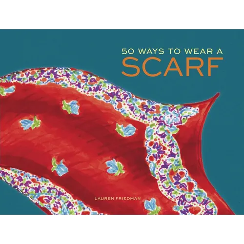 50 Ways to Wear a Scarf: (Fashion Books, Fall and Winter Fashion Books, Scarf Fashion Books)