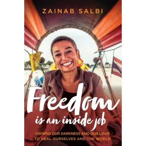 Freedom Is an Inside Job: Owning Our Darkness and Our Light to Heal Ourselves and the World