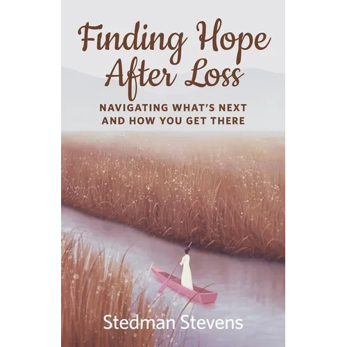 Finding Hope After Loss: Navigating What's Next and How You Get There
