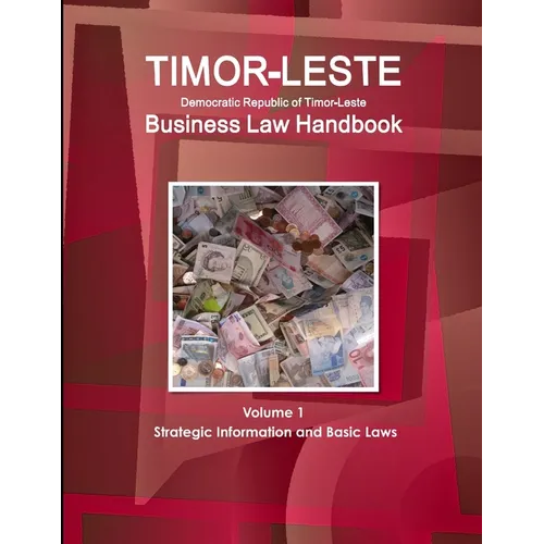 Timor-Leste Business Law Handbook Volume 1 Strategic Information and Basic Laws