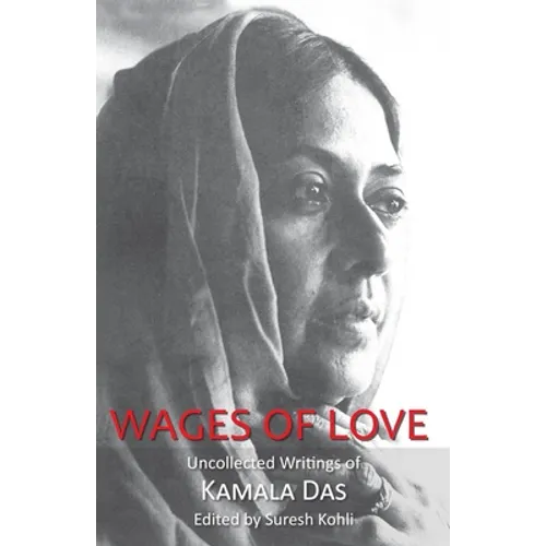 Wages of Love: The Uncollected Writtings of Kamala Das - Paperback