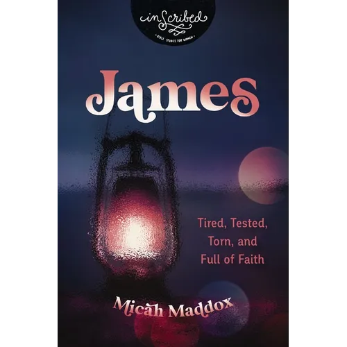 James: Tired, Tested, Torn, and Full of Faith