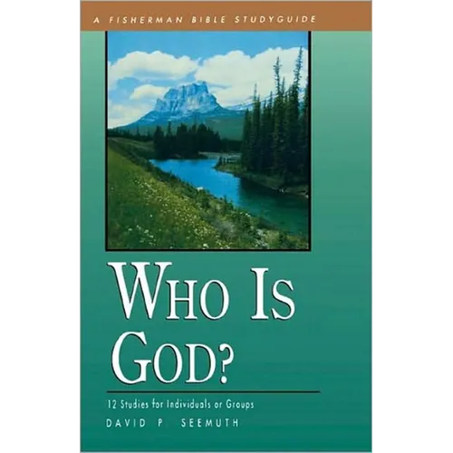 Who Is God?: 12 Studies for Individuals or Groups