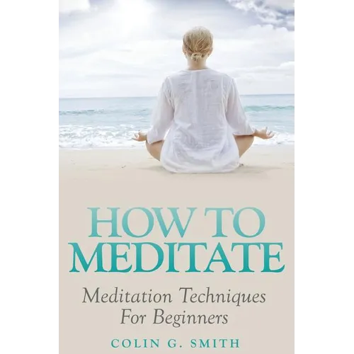 How To Meditate: Meditation Techniques For Beginners