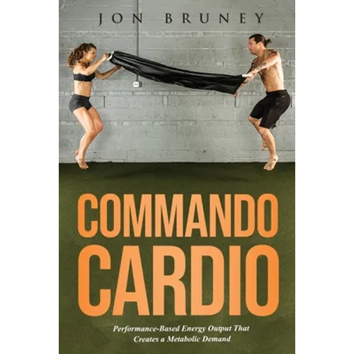 Commando Cardio: Performance-Based Energy Output that Creates a Metabolic Demand