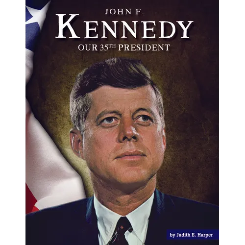 John F. Kennedy: Our 35th President