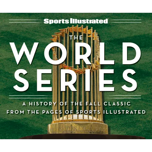 Sports Illustrated the World Series: A History of the Fall Classic from the Pages of Sports Illustrated