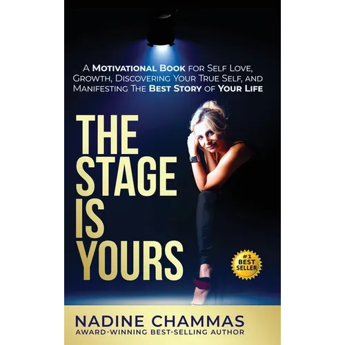 The Stage is Yours: A Motivational Book for Self Love, Growth, Discovering Your True Self, and Manifesting The Best Story of Your Life