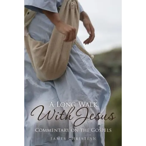 A Long Walk With Jesus: Commentary on the Gospels