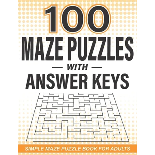 100 Maze Puzzles with Answer Keys: Simple Maze Puzzle Book for Adults