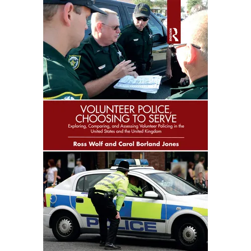 Volunteer Police, Choosing to Serve: Exploring, Comparing, and Assessing Volunteer Policing in the United States and the United Kingdom
