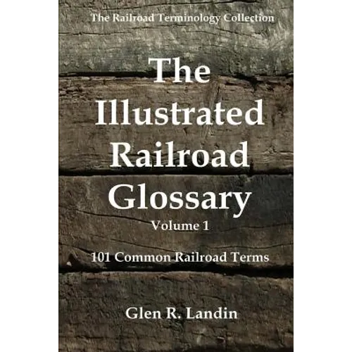 The Illustrated Railroad Glossary: 101 Common Railroad Terms