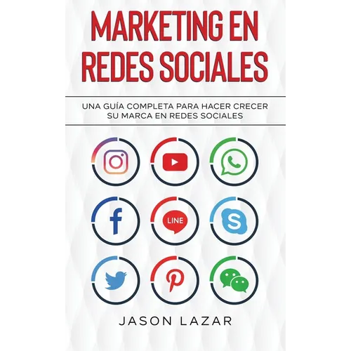 Marketing en Redes Sociales: Una Guía Completa Para Hacer Crecer su Marca en Redes Sociales