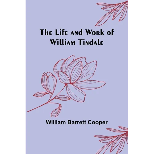 The Life and Work of William Tindale
