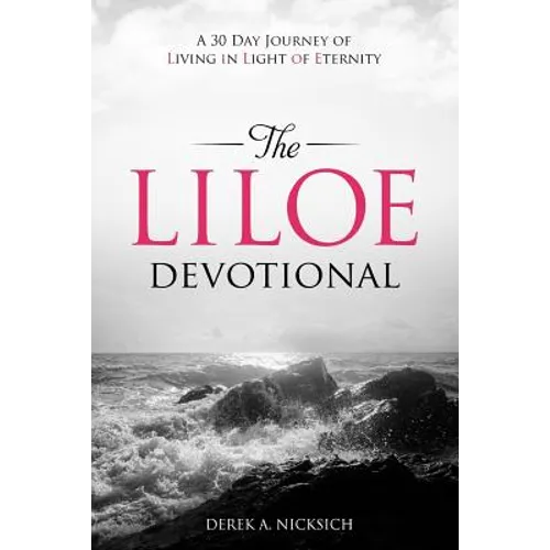 The LILOE Devotional: A Thirty Day Journey of Living in Light of Eternity