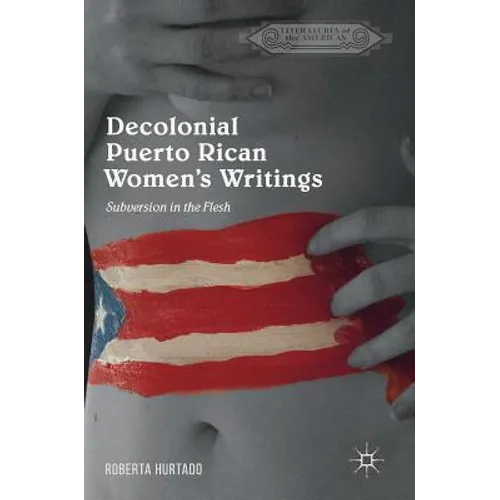 Decolonial Puerto Rican Women's Writings: Subversion in the Flesh