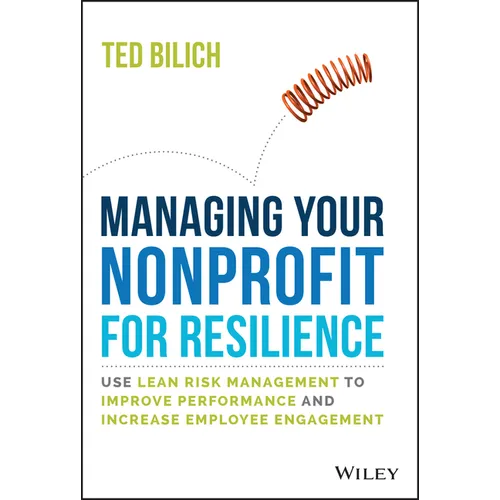 Managing Your Nonprofit for Resilience: Use Lean Risk Management to Improve Performance and Increase Employee Engagement