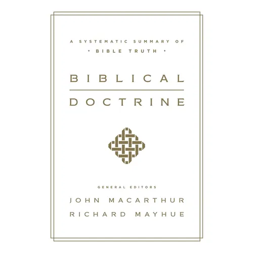 Biblical Doctrine: A Systematic Summary of Bible Truth