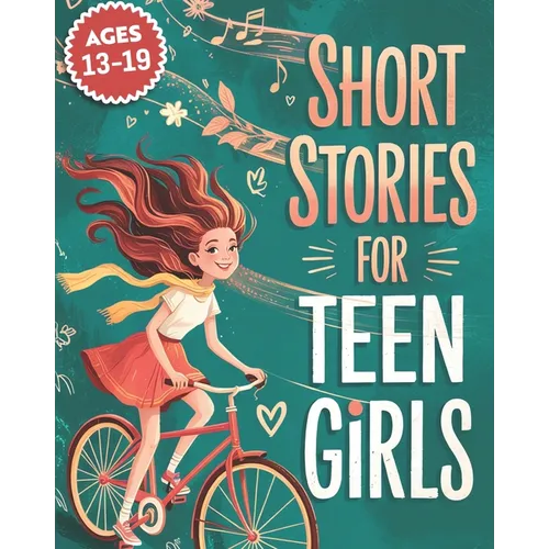Short Stories For Teen Girls: Emotional And Uplifting Stories That Remind Teenage Girls They Are Strong, Loved, And Never Alone In Their Feelings