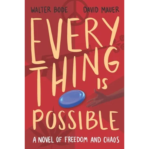 Every Thing Is Possible: A Novel of Freedom and Chaos
