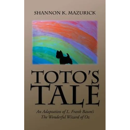 Toto's Tale: An Adaptation of L. Frank Baum's The Wonderful Wizard of Oz