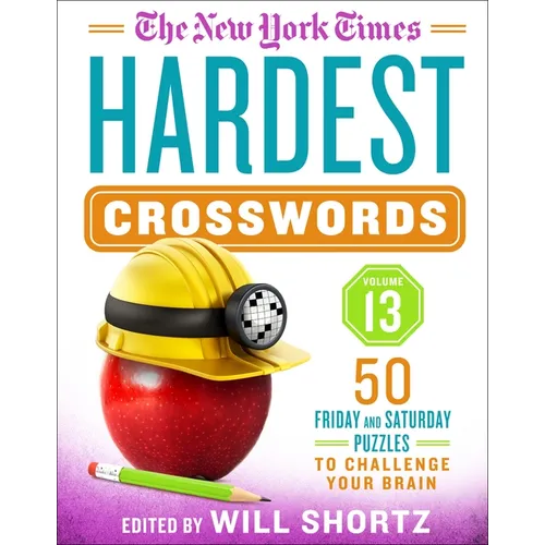 The New York Times Hardest Crosswords Volume 13: 50 Friday and Saturday Puzzles to Challenge Your Brain
