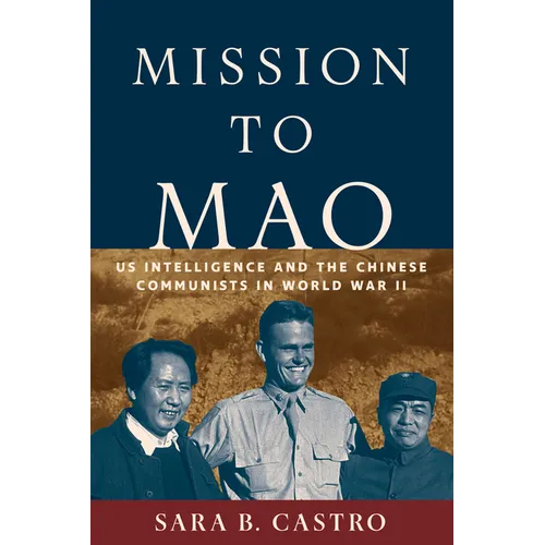 Mission to Mao: US Intelligence and the Chinese Communists in World War II