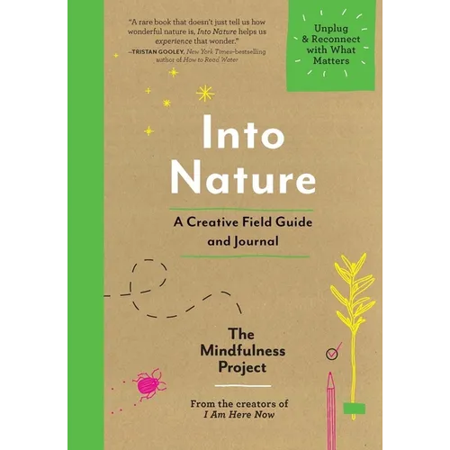 Into Nature: A Creative Field Guide and Journal - Unplug and Reconnect with What Matters