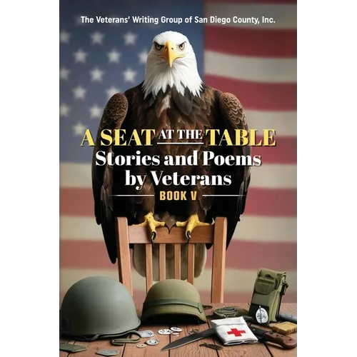 A Seat at the Table: Stories and Poems by Veterans (Book V)