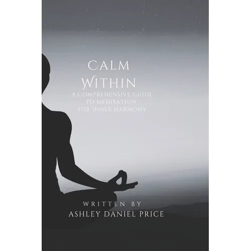 Calm Within: A Comprehensive Guide to Meditation and Inner Harmony