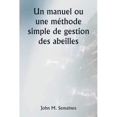 Un manuel ou une méthode simple de gestion des abeilles