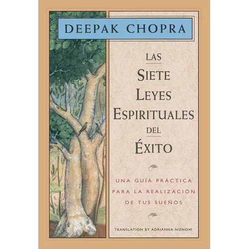 Las Siete Leyes Espirituales del Éxito / The Seven Spiritual Laws of Success: Una Guía Práctica Para La Realización de Tus Sueños / A Practical Guide
