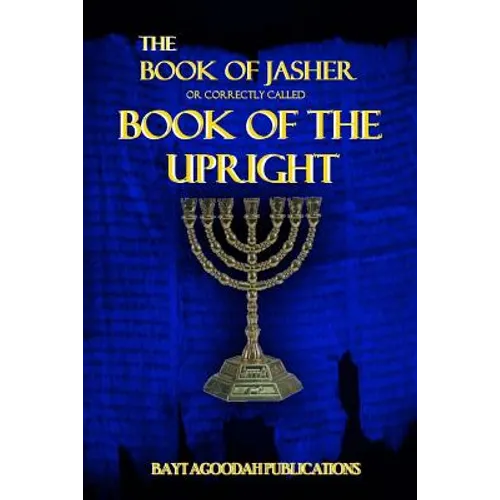 The Book of Jasher: Or Correctly Called "Book Of The Upright"
