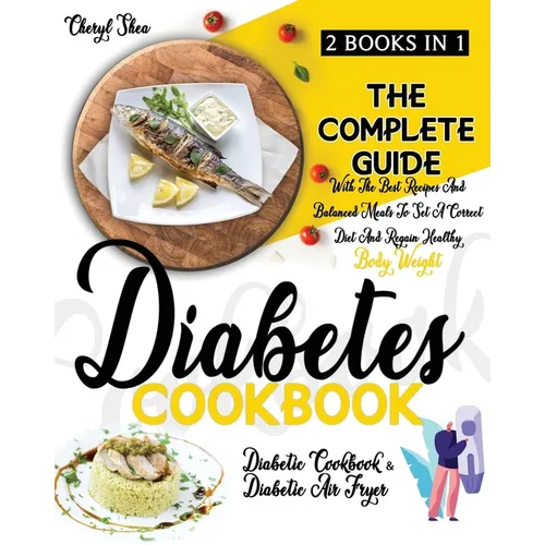 Diabetes Cookbook: 2 Books in 1: Diabetic Cookbook And Diabetic Air Fryer. The Complete Guide With The Best Recipes And Balanced Meals To