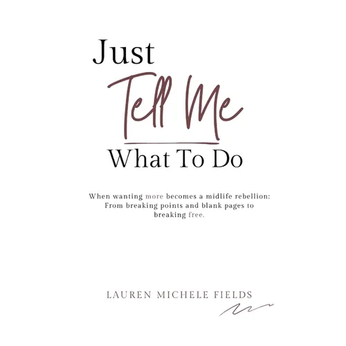 Just Tell Me What To Do: When wanting more becomes a midlife rebellion.