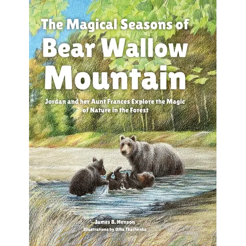 The Magical Seasons of Bear Wallow Mountain: Jordan and her Aunt Frances Explore the Magic of Nature in the Forest