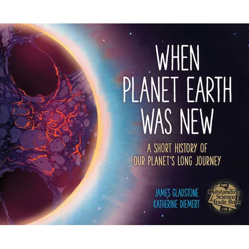When Planet Earth Was New: A Short History of Our Planet's Long Journey