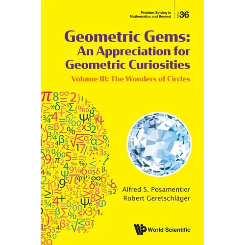 Geometric Gems: An Appreciation for Geometric Curiosities - Volume III: The Wonders of Circles