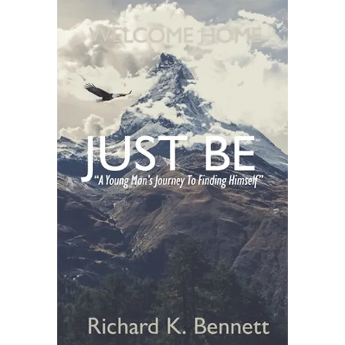 Just Be: "A Young Man's Journey To Discovering His True Self"