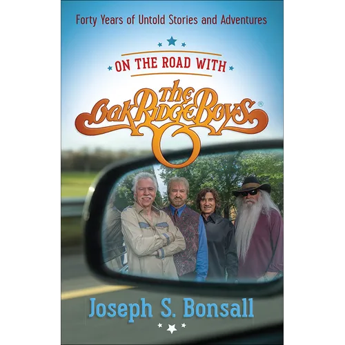 On the Road with the Oak Ridge Boys: Forty Years of Untold Stories and Adventures