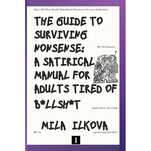 The Guide to Surviving Nonsense: A Satirical Manual for Adults Tired of B*llsh*t