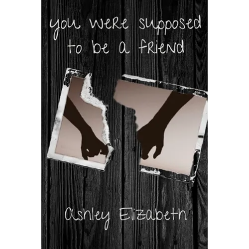 you were supposed to be a friend