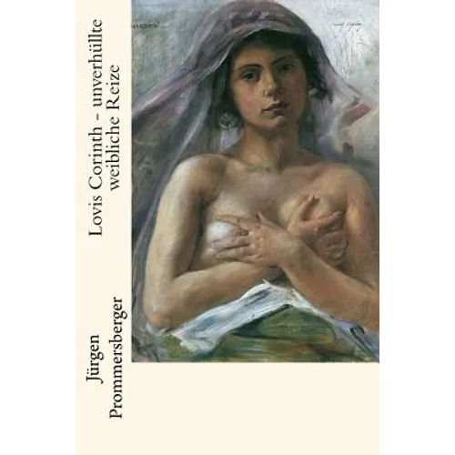 Lovis Corinth - unverhüllte weibliche Reize