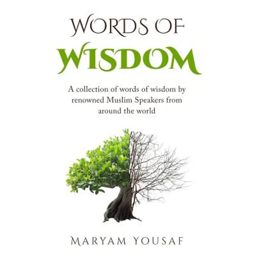 Words of Wisdom: A collection of words of wisdom by renowned Muslim Speakers from Around the world