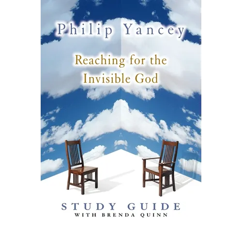 The Reaching for the Invisible God Study Guide: Deepening Our Relationship with the God We Can't See