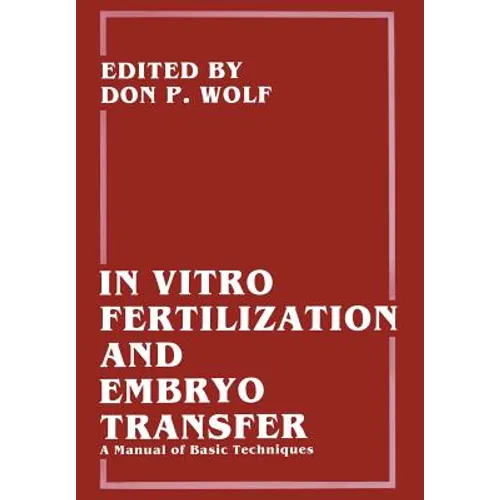 In Vitro Fertilization and Embryo Transfer: A Manual of Basic Techniques