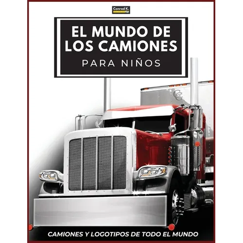 El Mundo de los Camiones para Niños: Logotipos de marcas de camiones grandes con bonitas imágenes de camiones de todo el mundo, libro de camiones colo