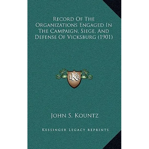 Record Of The Organizations Engaged In The Campaign, Siege, And Defense Of Vicksburg (1901)