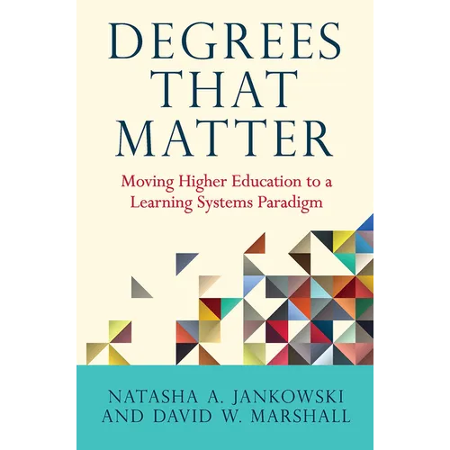 Degrees That Matter: Moving Higher Education to a Learning Systems Paradigm
