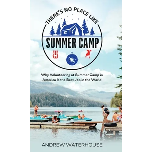 There's No Place Like Summer Camp: Why Volunteering at Summer Camp in America Is the Best Job in the World